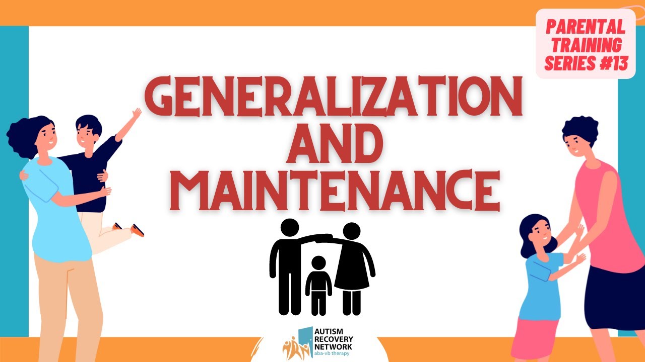 Generalization and Maintenance - Parental Training Series 13