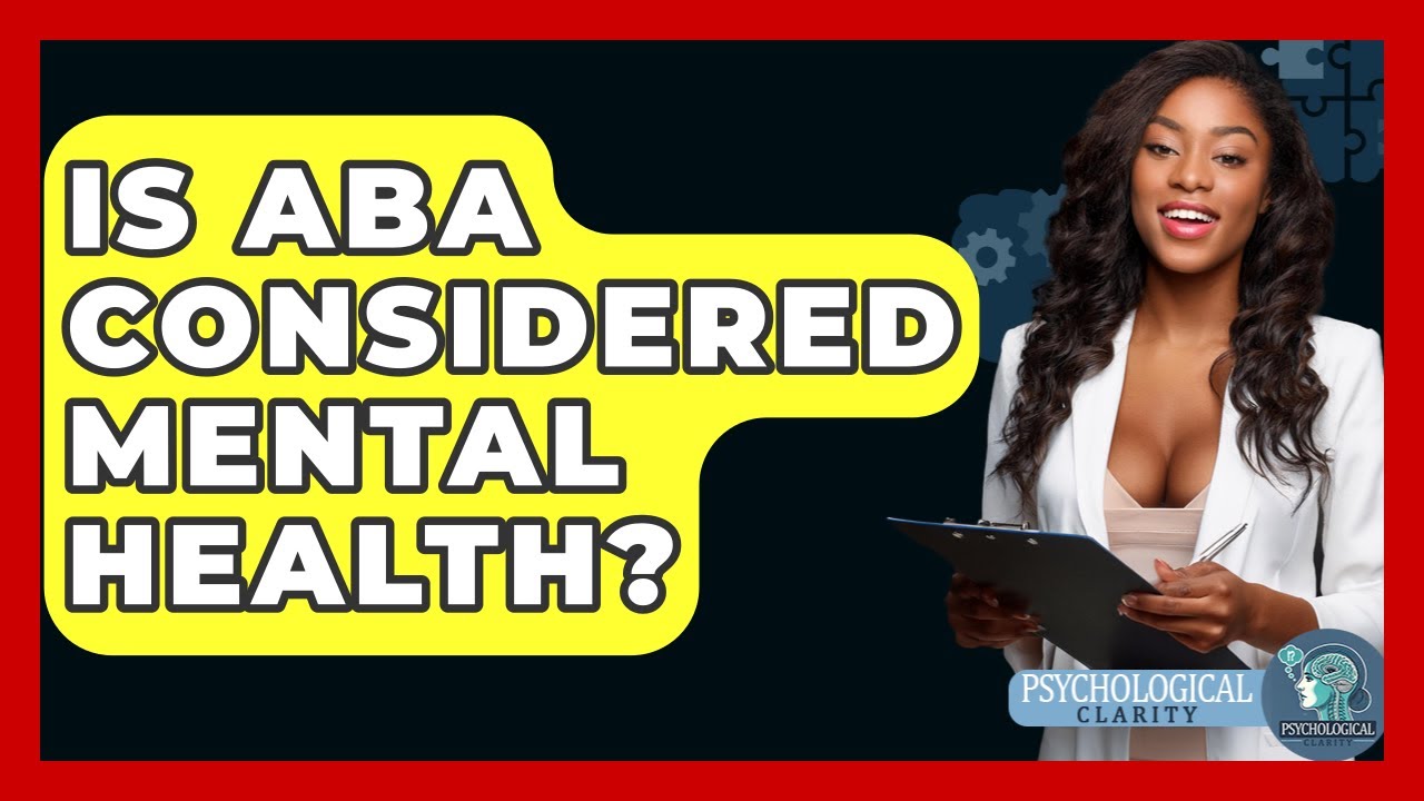 Is ABA Considered Mental Health? - Psychological Clarity